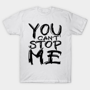 You can't stop me T-Shirt